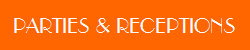 PARTIES & RECEPTIONS